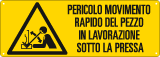 E17831K - cartello pericolo movim.rapido pezzo in lav.sotto pressa EN ISO 7010