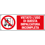 E18349K - Cartello divieto vietato usare impalcatura incompleta EN ISO 7010