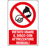 E18491X - cartello vietato usare disco con attrezzature manuali EN ISO 7010