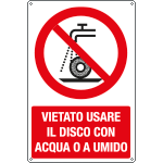E18494X - cartello vietato usare disco c/acqua o a umido EN ISO 7010