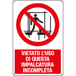 [E18349X] E18349X - cartello vietato l'uso impalcatura incompleta EN ISO 7010